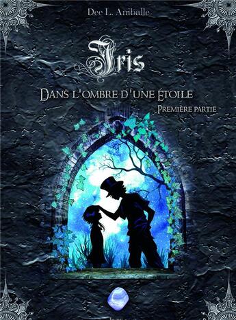 Couverture du livre « Iris t.2 ; dans l'ombre d'une étoile t.1 » de Aniballe Dee. L aux éditions Bookelis