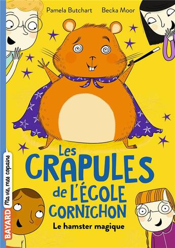 Couverture du livre « Les crapules de l'école Cornichon Tome 3 : le hamster magique » de Pamela Butchart et Becka Moor aux éditions Bayard Jeunesse