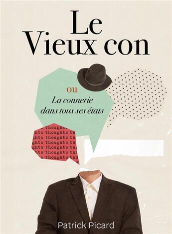 Couverture du livre « Le Vieux con : ou la connerie dans tous ses états » de Patrick Picard aux éditions Librinova