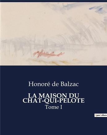 Couverture du livre « LA MAISON DU CHAT-QUI-PELOTE : Tome I » de Honoré De Balzac aux éditions Culturea