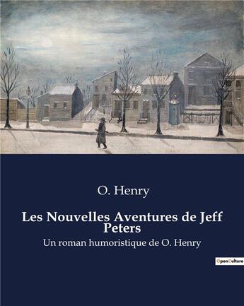 Couverture du livre « Les Nouvelles Aventures de Jeff Peters : Un roman humoristique de O. Henry » de O. Henry aux éditions Culturea