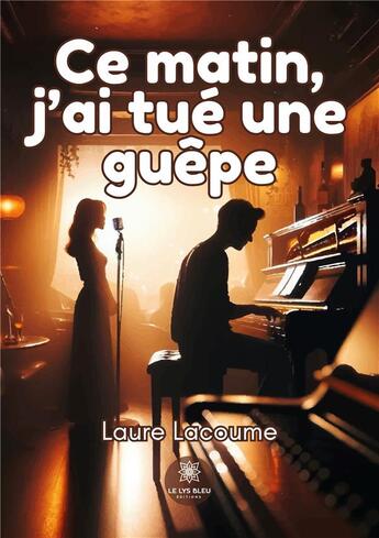 Couverture du livre « Ce matin, jai tue une guepe » de Lacoume Laure aux éditions Le Lys Bleu