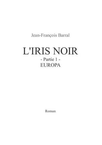 Couverture du livre « L'iris noir t.1 ; Europa » de Jean-Francois Barral aux éditions Jfb