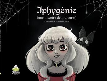 Couverture du livre « Iphygénie ; (une histoire de morsures) » de Anbleizdu et Maureen Casulli aux éditions Crapaud Sucre