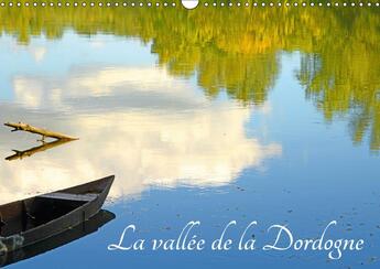 Couverture du livre « La vallee de la dordogne calendrier mural 2018 din a3 horizo - sites de la vallee de la dordo » de Thebault P aux éditions Calvendo