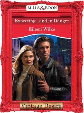 Couverture du livre « Expecting...and in Danger (Mills & Boon Desire) (Dynasties: The Connel » de Eileen Wilks aux éditions Mills & Boon Series