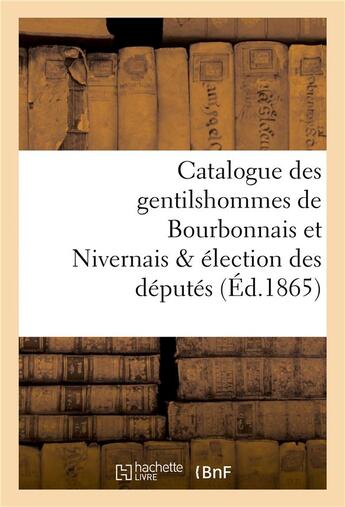 Couverture du livre « Catalogue des gentilshommes de bourbonnais et nivernais & election des deputes » de La Roque Louis aux éditions Hachette Bnf