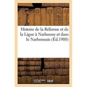 Couverture du livre « Documents inédits pour servir à l'histoire de la Réforme et de la Ligue à Narbonne : et dans le Narbonnais » de Imp. De Caillard aux éditions Hachette Bnf