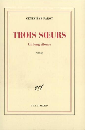 Couverture du livre « Trois soeurs ; un long silence » de Genevieve Parot aux éditions Gallimard