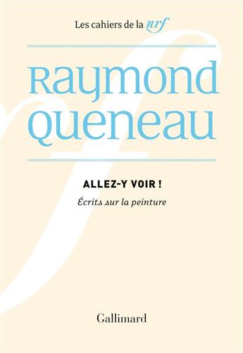 Couverture du livre « Les cahiers de la NRF : Allez-y voir : Écrits sur la peinture » de Raymond Queneau aux éditions Gallimard