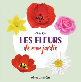 Couverture du livre « Les fleurs de mon jardin » de Adeline Ruel aux éditions Pere Castor