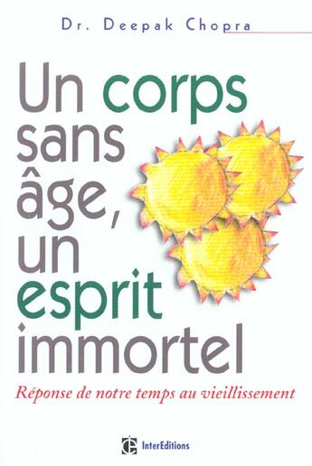 Couverture du livre « Un Corps Sans Age ; Un Esprit Immortel ; Reponse De Notre Temps Au Vieillissement » de Deepak Chopra aux éditions Dunod