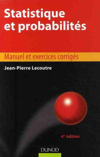 Couverture du livre « Statistique et probabilités ; manuel et exercices corrigés (4e édition) » de Jean-Pierre Lecoutre aux éditions Dunod