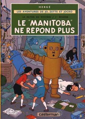 Couverture du livre « Les aventures de Jo, Zette et Jocko Tome 3 : le rayon du mystère Tome 1 ; le Manitoba ne répond plus » de Herge aux éditions Casterman