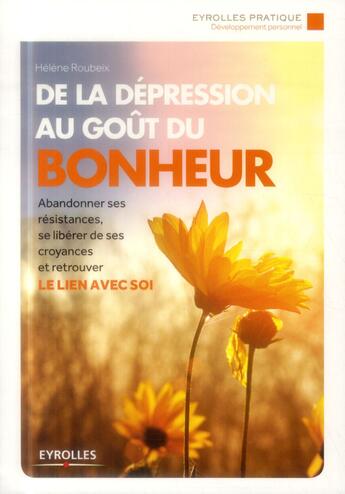 Couverture du livre « De la dépression au goût du bonheur (2e édition) » de Helene Roubeix aux éditions Eyrolles