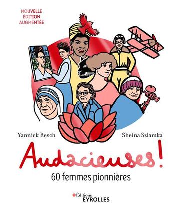 Couverture du livre « Audacieuses ! 60 femmes pionnières (2e édition) » de Yannick Resch et Sheina Szlamka aux éditions Eyrolles