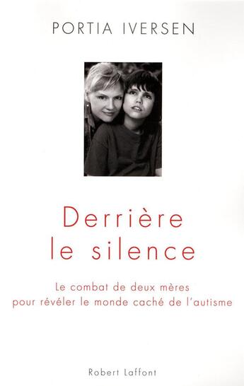 Couverture du livre « Derrière le silence ; le combat de deux mères pour révéler le monde caché de l'autisme » de Portia Iversen aux éditions Robert Laffont