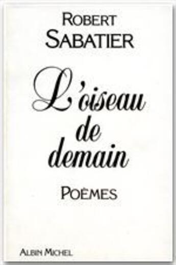 Couverture du livre « L'oiseau de demain » de Robert Sabatier aux éditions Albin Michel