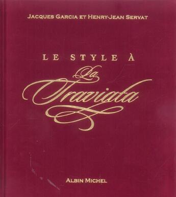 Couverture du livre « Le Style A La Traviata » de Henry-Jean Servat et Jacques Garcia aux éditions Albin Michel