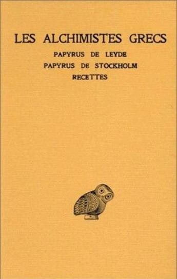 Couverture du livre « Les alchimistes grecs t.1 ; papyrus de Leyde ; papyrus de Stockholm ; recettes » de  aux éditions Belles Lettres