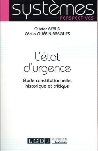 Couverture du livre « L'état d'urgence ; étude constitutionnelle, historique et critique » de Cecile Guerin-Bargues et Olivier Beaud aux éditions Lgdj