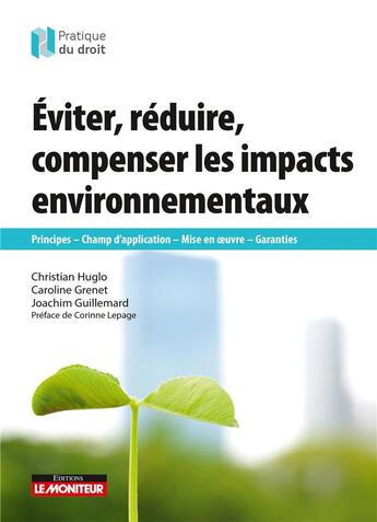 Couverture du livre « Éviter, réduire, compenser les impacts environnementaux » de Christian Huglo et Caroline Grenet et Joachim Guillemard aux éditions Le Moniteur