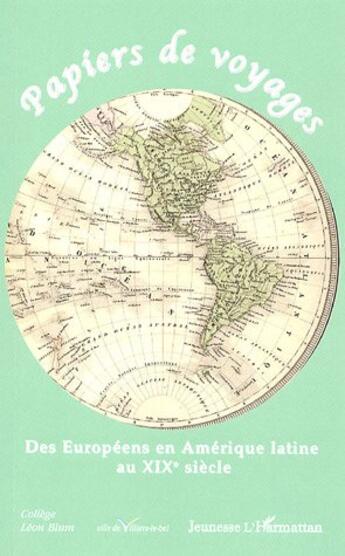 Couverture du livre « Papiers de voyages : Des Européens en Amérique latine au XIXe siècle » de  aux éditions Editions L'harmattan