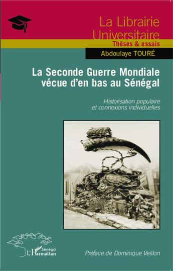 Couverture du livre « La Seconde Guerre Mondiale vécue d'en bas au Sénégal ; historisation populaire et connexions individuelles » de Abdoulaye Toure aux éditions L'harmattan