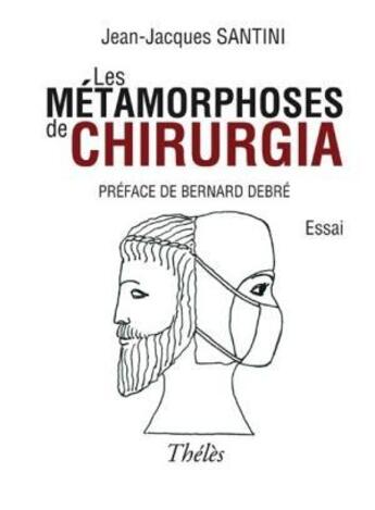 Couverture du livre « Les Metamorphoses De Chirurgia » de Santini Jj aux éditions Theles