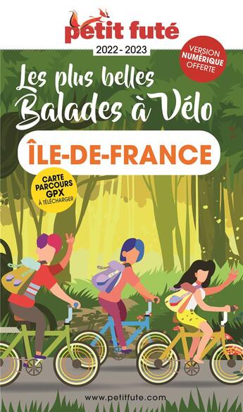 Couverture du livre « GUIDE PETIT FUTE ; THEMATIQUES : balades à vélo Ile-de-France (édition 2022/2023) » de Collectif Petit Fute aux éditions Le Petit Fute