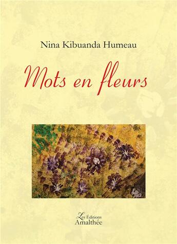 Couverture du livre « Mots en fleurs » de Nina Kibuanda Humeau aux éditions Amalthee