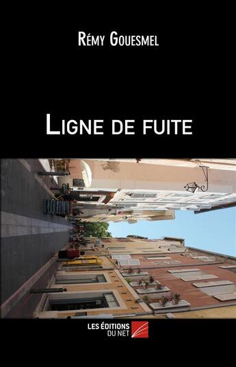 Couverture du livre « Ligne de fuite » de Remy Gouesmel aux éditions Editions Du Net