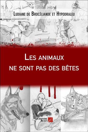 Couverture du livre « Les animaux ne sont pas des bêtes » de Ludiane De Broceliande et Hypodraleu aux éditions Editions Du Net