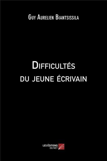 Couverture du livre « Difficultes du jeune ecrivain » de Biantsissila G A. aux éditions Editions Du Net