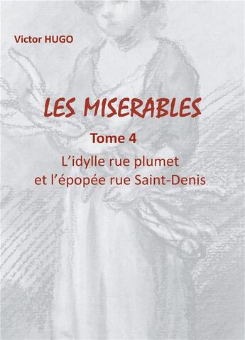 Couverture du livre « Les misérables t.4 : l'ydille rue plumet et l'épopée rue saint-denis » de Victor Hugo aux éditions Books On Demand