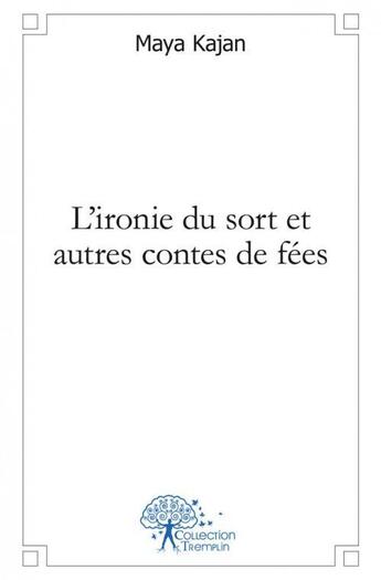 Couverture du livre « L'ironie du sort et autres contes de fees » de Kajan Maya aux éditions Edilivre