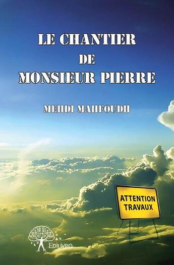 Couverture du livre « Le chantier de Monsieur Pierre » de Mehdi Mahfoudh aux éditions Edilivre