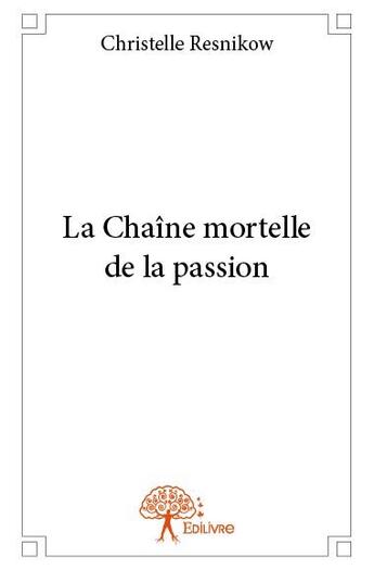 Couverture du livre « La chaîne mortelle de la passion » de Christelle Resnikow aux éditions Edilivre