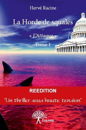 Couverture du livre « La horde de squales t.1 ; l'attaque » de Herve Racine aux éditions Edilivre