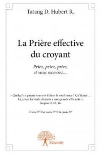 Couverture du livre « La prière effective du croyant » de D. Tatang et R. Hubert aux éditions Edilivre