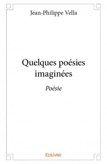 Couverture du livre « Quelques poésies imaginées » de Jean-Philippe Vella aux éditions Edilivre