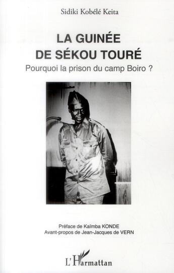 Couverture du livre « La Guinée de Sékou Touré ; pourquoi la prison du cam Boiro ? » de Sidiki Kobele Keita aux éditions L'harmattan