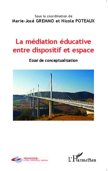 Couverture du livre « La médiation éducative, entre dispositif et espace ; essai de conceptualisation » de Marie-Jose Gremmo et Nicole Poteaux aux éditions L'harmattan