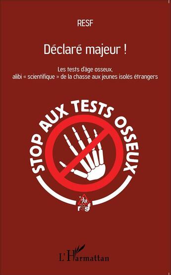 Couverture du livre « Déclaré majeur ! les test de d'âge osseux, alibi scientifique de la chasse aux jeunes isolés étrangers » de Resf aux éditions L'harmattan