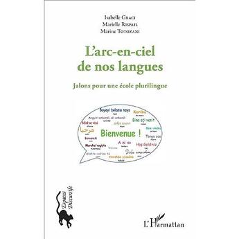 Couverture du livre « L'arc en ciel de nos langues ; jalons pour une école plurilingue » de Marielle Rispail et Marine Totozani et Isabelle Graci aux éditions L'harmattan