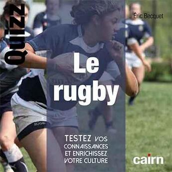 Couverture du livre « Le rugby ; testez vos connaissances et enrichissez votre culture » de Eric Becquet aux éditions Cairn