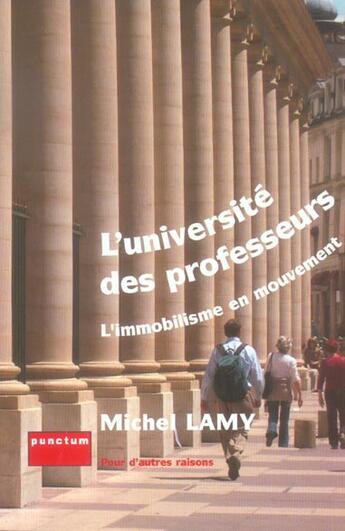 Couverture du livre « L'Universite Des Professeurs ; L'Immobilisme En Mouvement » de Michel Lamy aux éditions Punctum