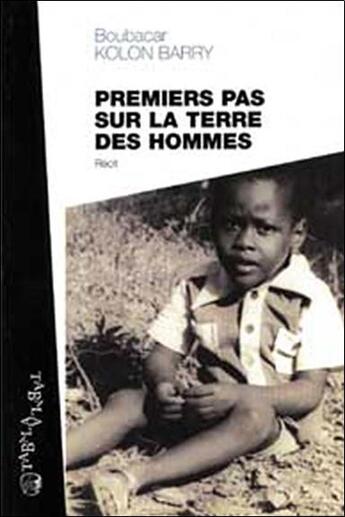 Couverture du livre « Premiers Pas Sur La Terre Des Hommes » de Kolon Barry Boubacar aux éditions Tabala