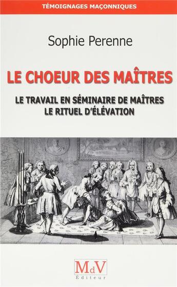 Couverture du livre « Le choeur des maîtres ; le travail en séminaire de maîtres, le rituel d'élévation » de Sophie Perenne aux éditions Maison De Vie