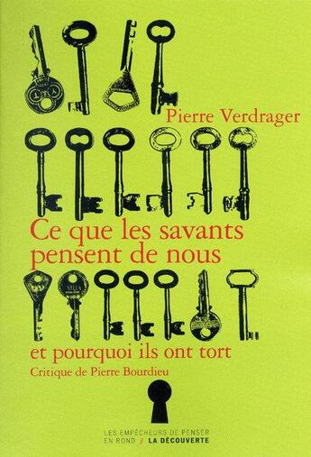 Couverture du livre « Ce que les savants pensent de nous et pourquoi ils ont tort ; critique de Pierre Bourdieu » de Pierre Verdrager aux éditions Empecheurs De Penser En Rond